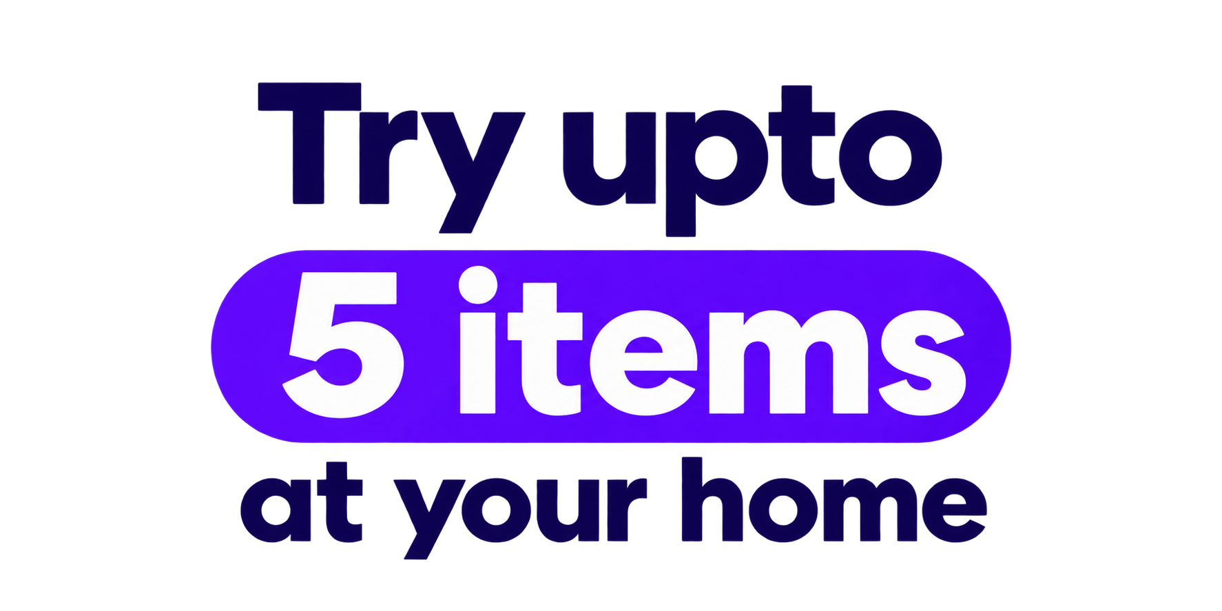 Try up to 5 items at home